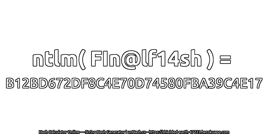 ntlm( FIn@lf14sh ) = B12BD672DF8C4E70D74580FBA39C4E17 | unHash.co