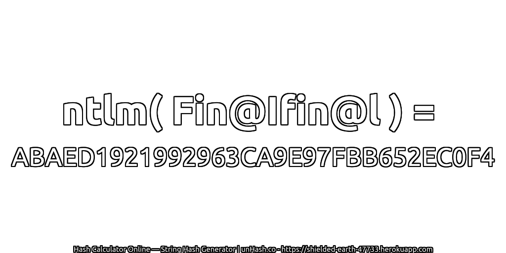 ntlm( Fin@Ifin@l ) = ABAED1921992963CA9E97FBB652EC0F4 | unHash.co