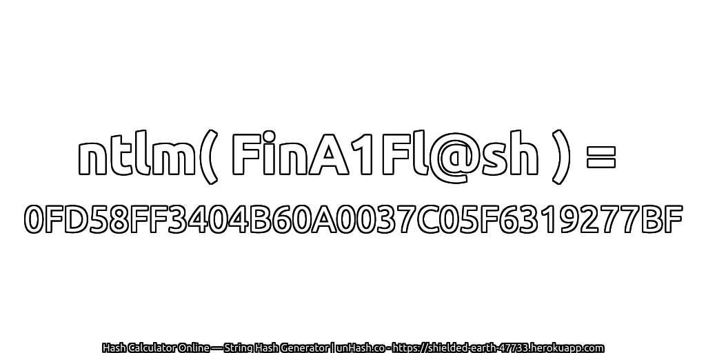 ntlm( FinA1Fl@sh ) = 0FD58FF3404B60A0037C05F6319277BF | unHash.co