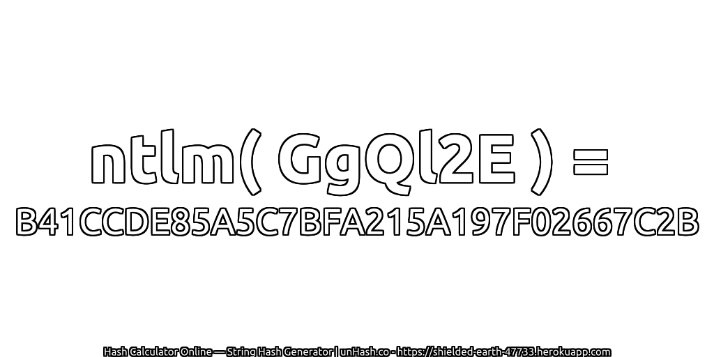 ntlm( GgQl2E ) = B41CCDE85A5C7BFA215A197F02667C2B | unHash.co