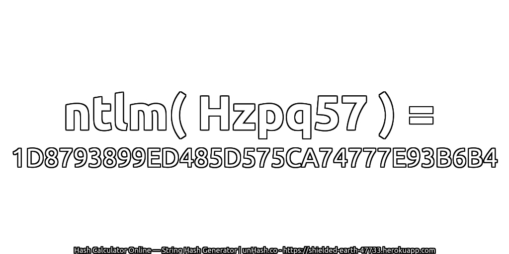 ntlm( Hzpq57 ) = 1D8793899ED485D575CA74777E93B6B4 | unHash.co