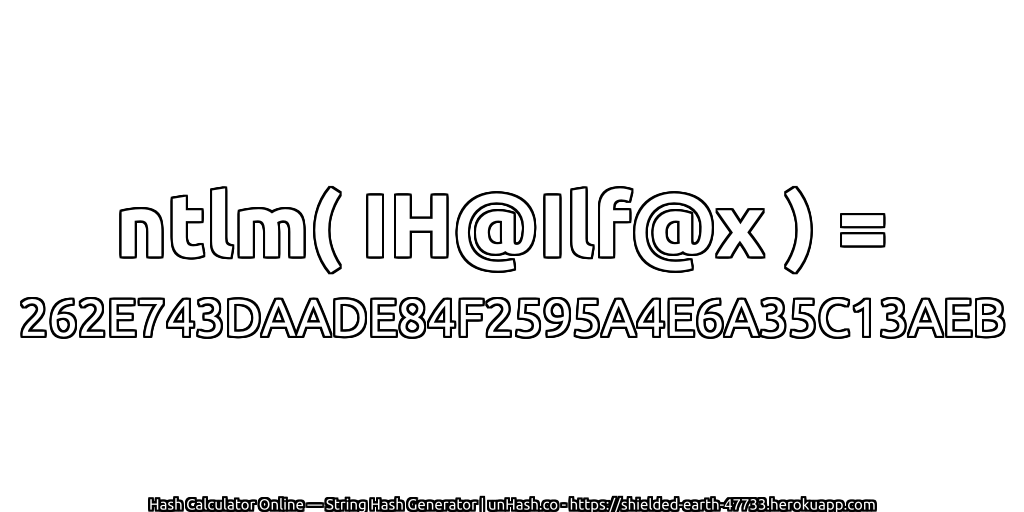 ntlm( IH@Ilf@x ) = 262E743DAADE84F2595A4E6A35C13AEB | unHash.co
