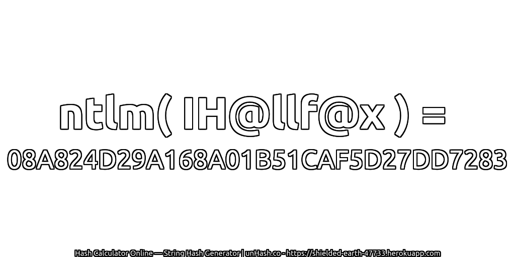ntlm( IH@llf@x ) = 08A824D29A168A01B51CAF5D27DD7283 | unHash.co