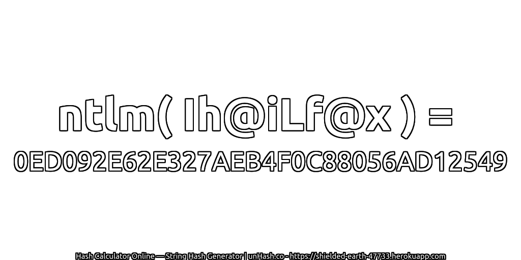 ntlm( Ih@iLf@x ) = 0ED092E62E327AEB4F0C88056AD12549 | unHash.co