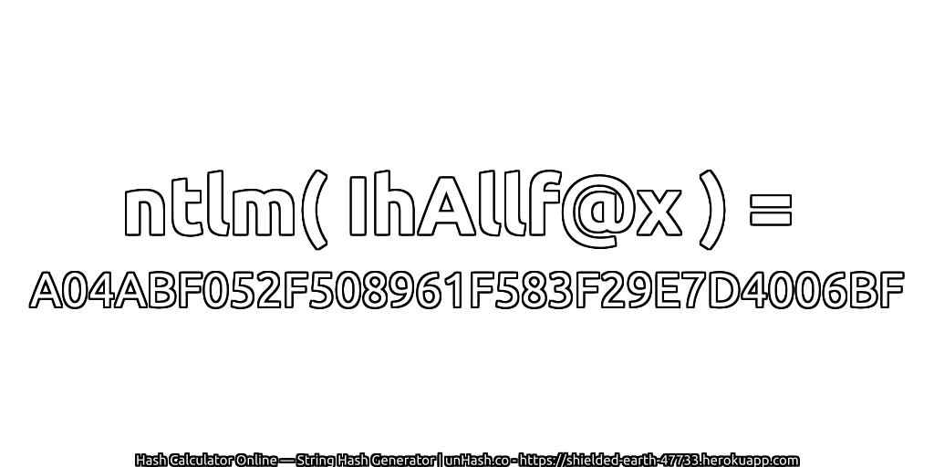ntlm( IhAllf@x ) = A04ABF052F508961F583F29E7D4006BF | unHash.co
