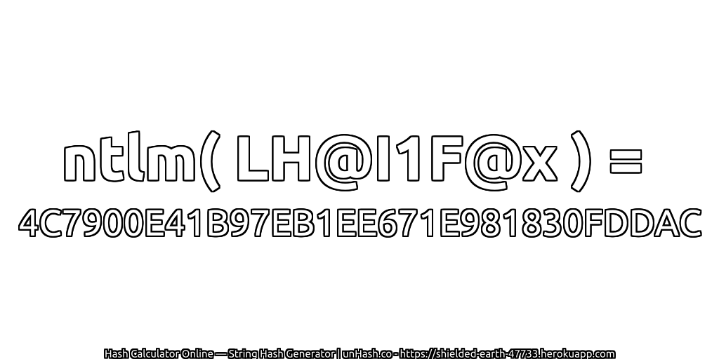 ntlm( LH@I1F@x ) = 4C7900E41B97EB1EE671E981830FDDAC | unHash.co