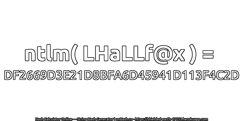 ntlm( LHaLLf@x ) = DF2669D3E21D8BFA6D45941D113F4C2D | unHash.co