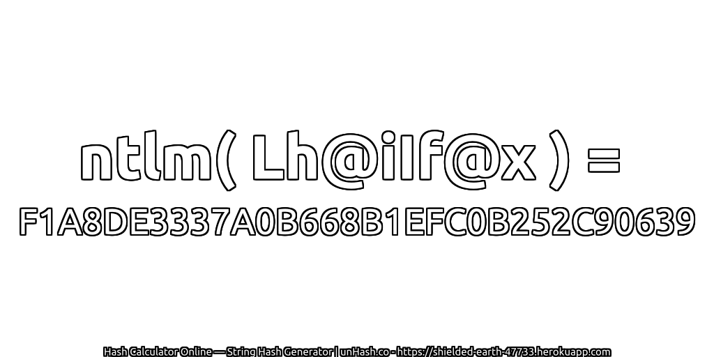 ntlm( Lh@iIf@x ) = F1A8DE3337A0B668B1EFC0B252C90639 | unHash.co