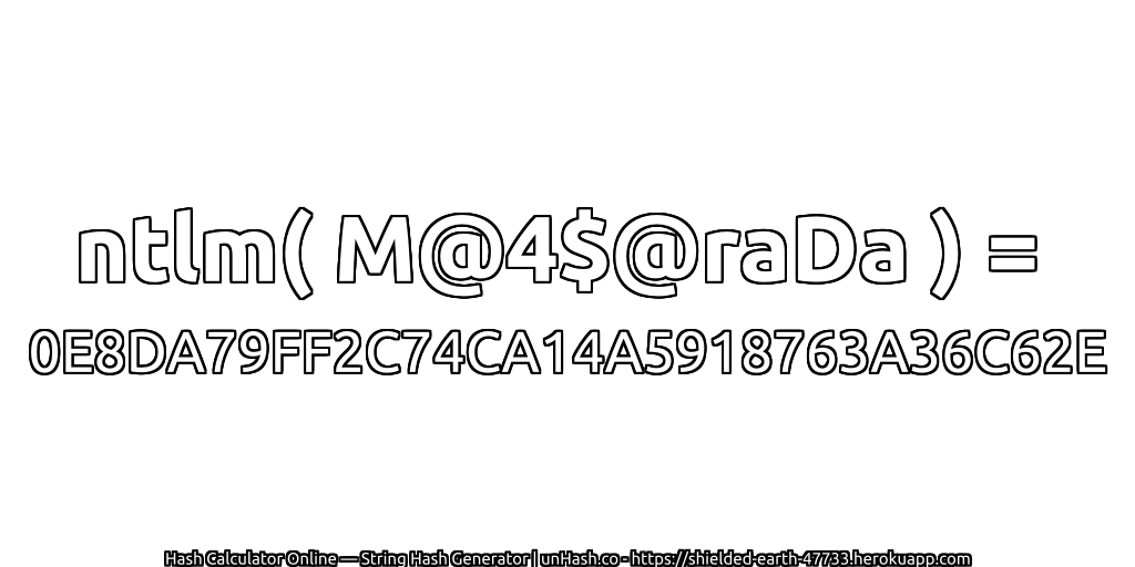ntlm( M@4$@raDa ) = 0E8DA79FF2C74CA14A5918763A36C62E | unHash.co