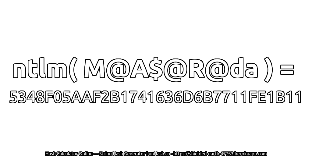 ntlm( M@A$@R@da ) = 5348F05AAF2B1741636D6B7711FE1B11 | unHash.co