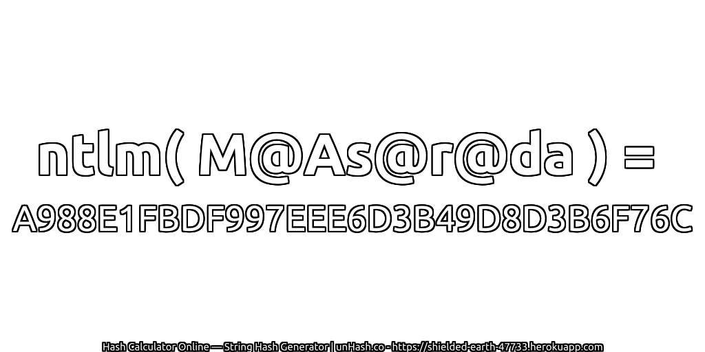 ntlm( M@As@r@da ) = A988E1FBDF997EEE6D3B49D8D3B6F76C | unHash.co
