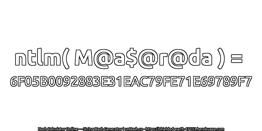 ntlm( M@a$@r@da ) = 6F05B0092883E31EAC79FE71E69789F7 | unHash.co