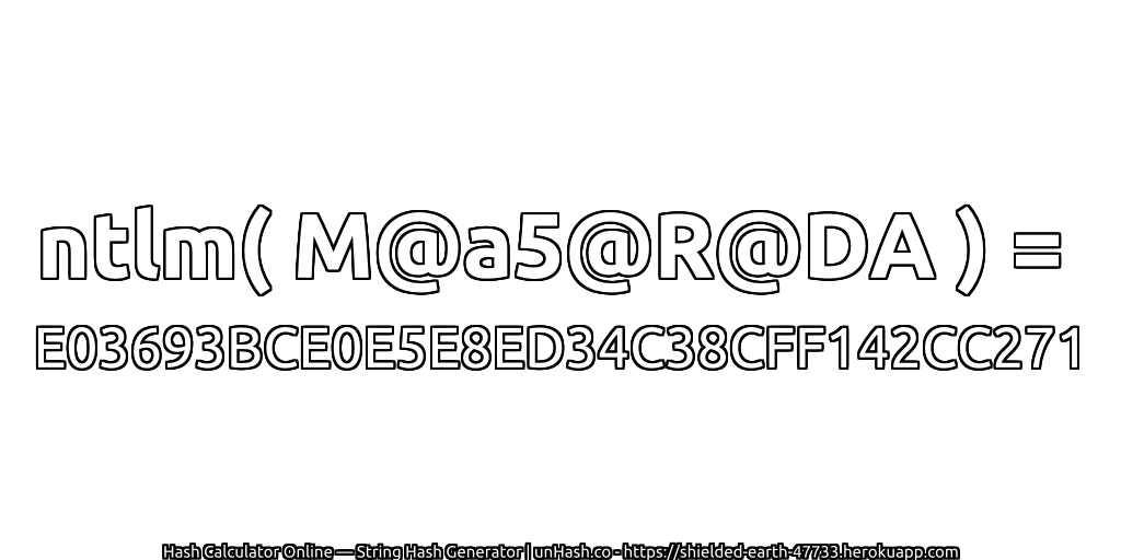 ntlm( M@a5@R@DA ) = E03693BCE0E5E8ED34C38CFF142CC271 | unHash.co