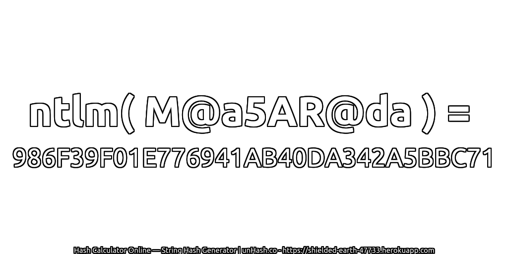 ntlm( M@a5AR@da ) = 986F39F01E776941AB40DA342A5BBC71 | unHash.co