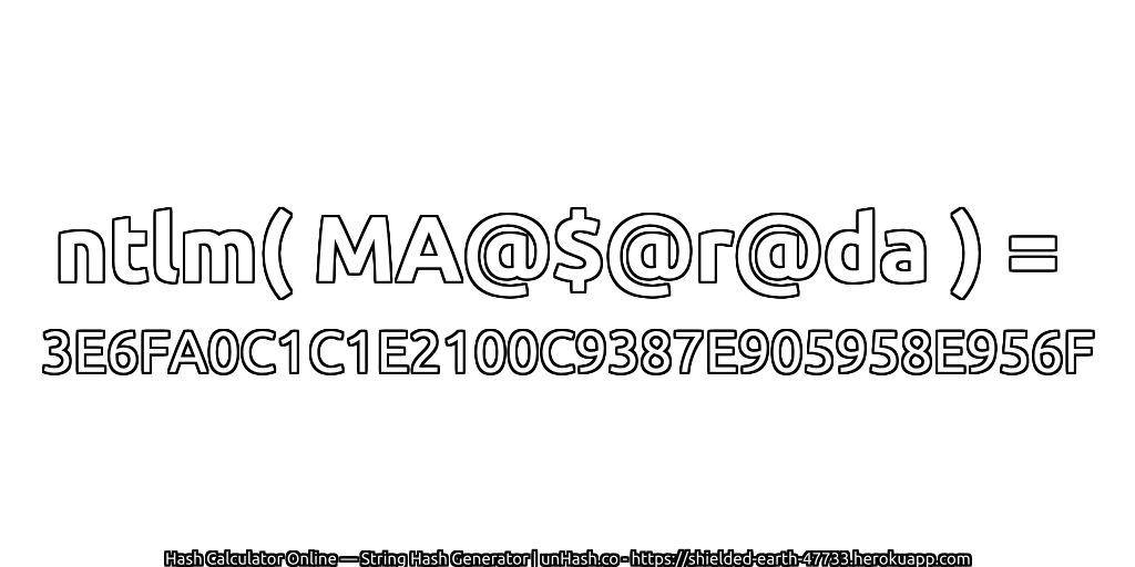 ntlm( MA@$@r@da ) = 3E6FA0C1C1E2100C9387E905958E956F | unHash.co