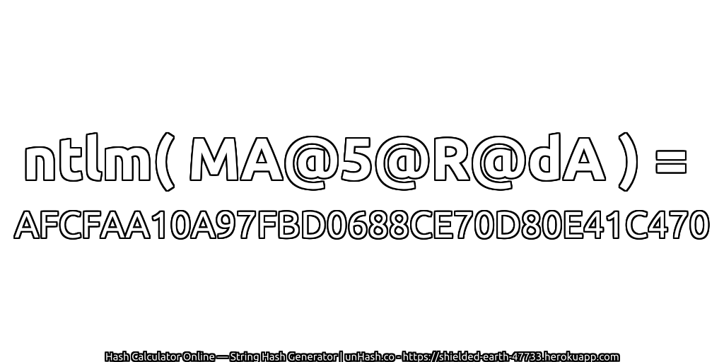 ntlm( MA@5@R@dA ) = AFCFAA10A97FBD0688CE70D80E41C470 | unHash.co