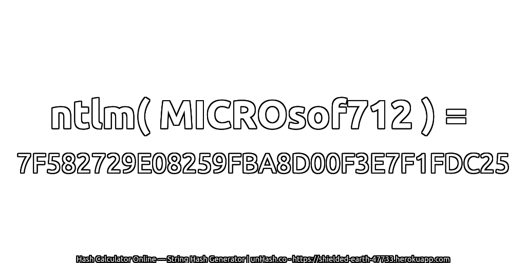 ntlm( MICROsof712 ) = 7F582729E08259FBA8D00F3E7F1FDC25 | unHash.co