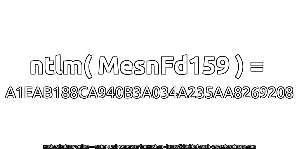 ntlm( MesnFd159 ) = A1EAB188CA940B3A034A235AA8269208 | unHash.co