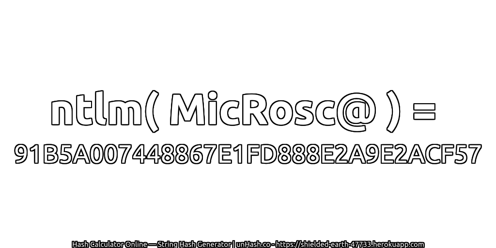ntlm( MicRosc@ ) = 91B5A007448867E1FD888E2A9E2ACF57 | unHash.co
