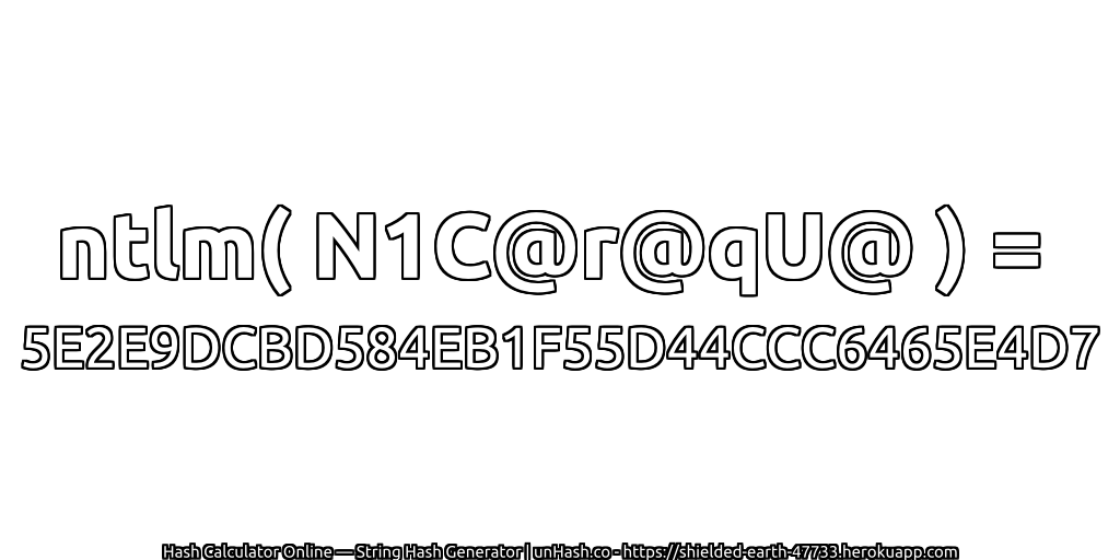 ntlm( N1C@r@qU@ ) = 5E2E9DCBD584EB1F55D44CCC6465E4D7 | unHash.co