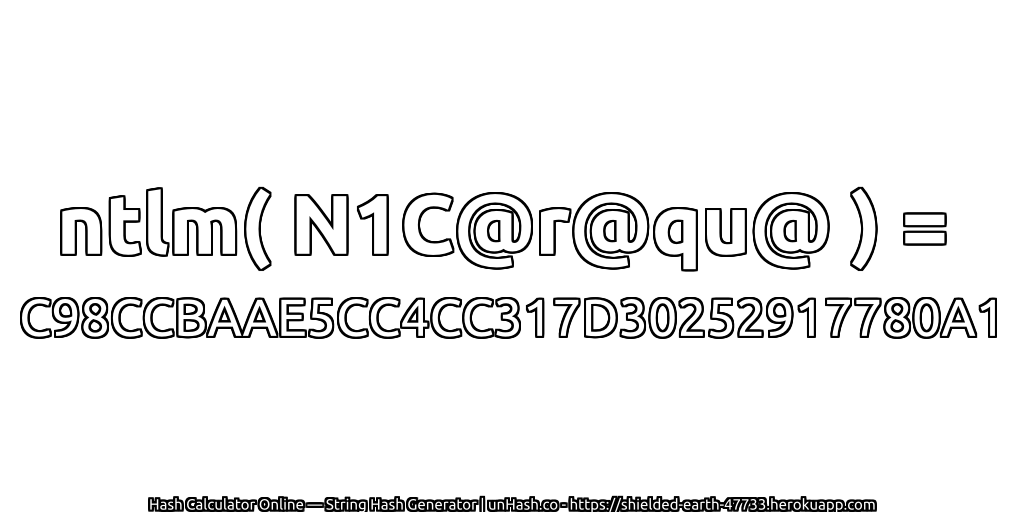 ntlm( N1C@r@qu@ ) = C98CCBAAE5CC4CC317D30252917780A1 | unHash.co