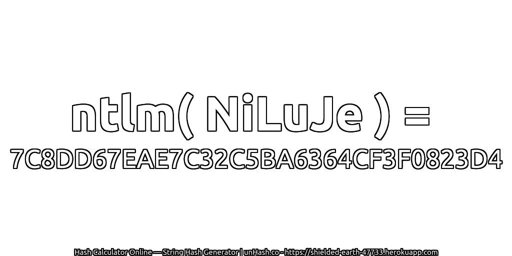 ntlm( NiLuJe ) = 7C8DD67EAE7C32C5BA6364CF3F0823D4 | unHash.co