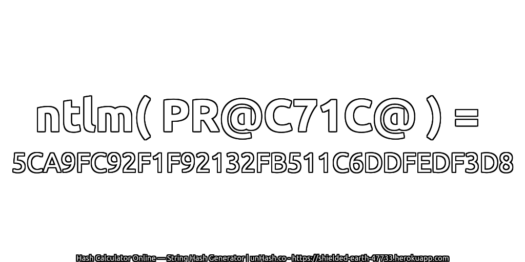 ntlm( PR@C71C@ ) = 5CA9FC92F1F92132FB511C6DDFEDF3D8 | unHash.co