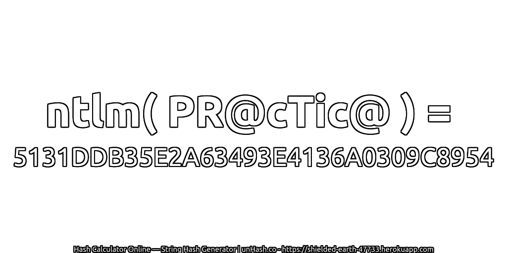 ntlm( PR@cTic@ ) = 5131DDB35E2A63493E4136A0309C8954 | unHash.co