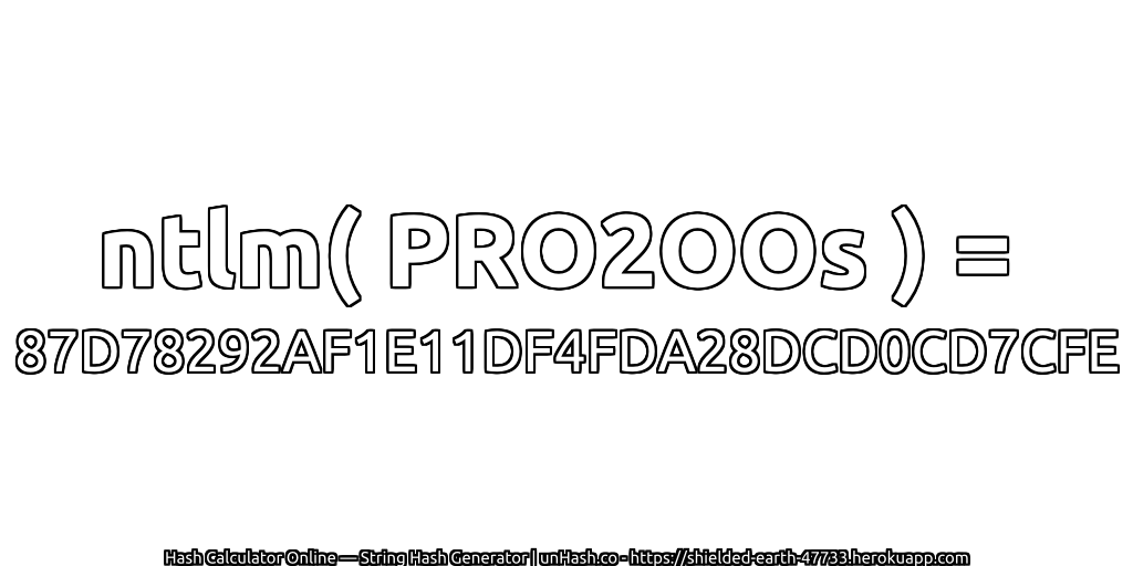 ntlm( PRO2OOs ) = 87D78292AF1E11DF4FDA28DCD0CD7CFE | unHash.co