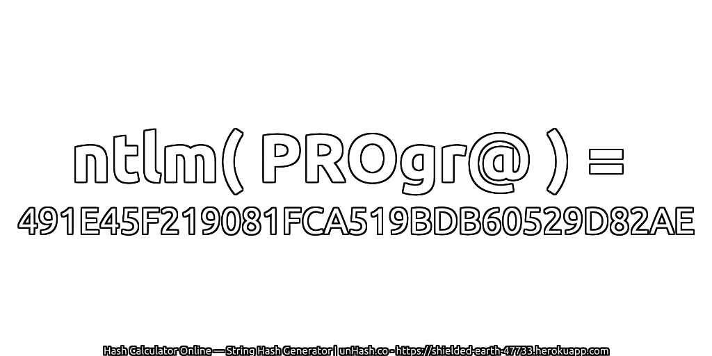 ntlm( PROgr@ ) = 491E45F219081FCA519BDB60529D82AE | unHash.co