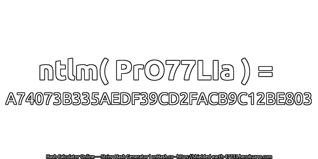 ntlm( PrO77LIa ) = A74073B335AEDF39CD2FACB9C12BE803 | unHash.co