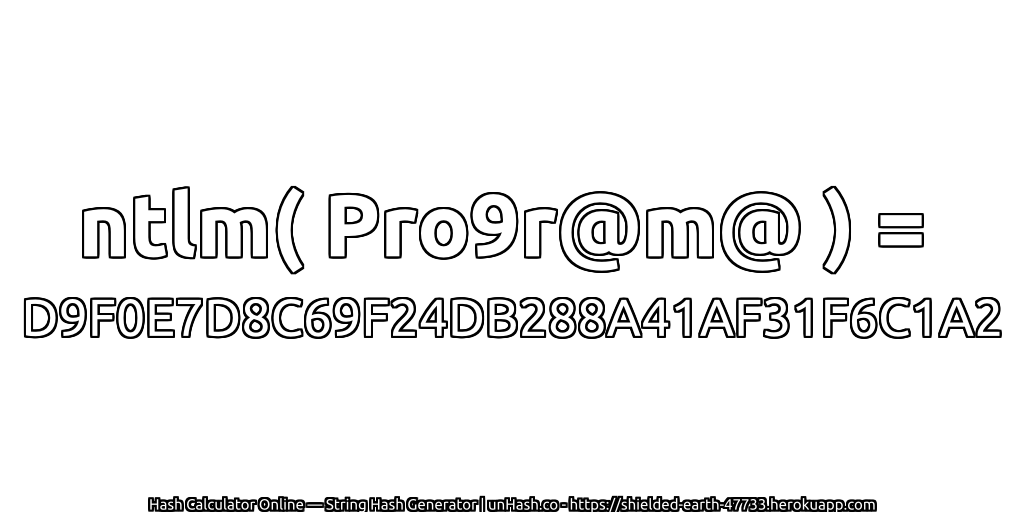 ntlm( Pro9r@m@ ) = D9F0E7D8C69F24DB288A41AF31F6C1A2 | unHash.co