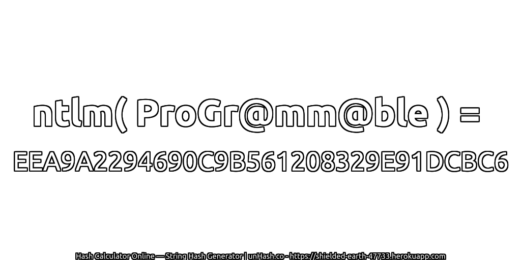 ntlm( ProGr@mm@ble ) = EEA9A2294690C9B561208329E91DCBC6 | unHash.co