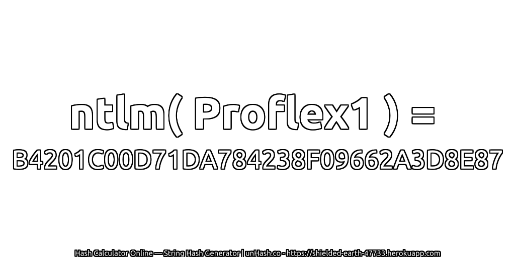 ntlm( Proflex1 ) = B4201C00D71DA784238F09662A3D8E87 | unHash.co