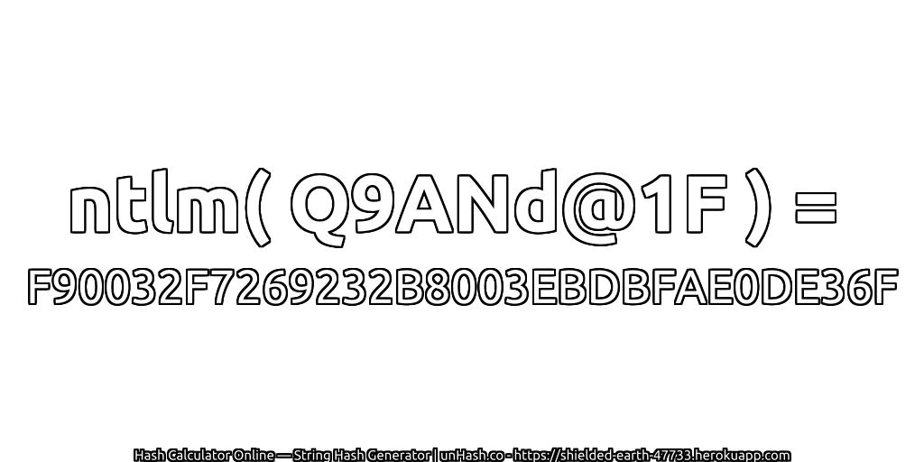 ntlm( Q9ANd@1F ) = F90032F7269232B8003EBDBFAE0DE36F | unHash.co