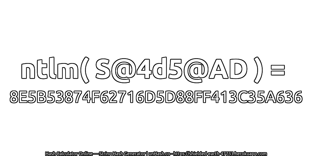 ntlm( S@4d5@AD ) = 8E5B53874F62716D5D88FF413C35A636 | unHash.co