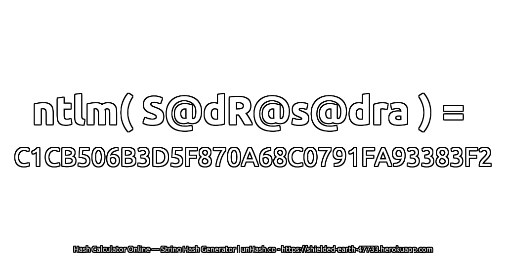 ntlm( S@dR@s@dra ) = C1CB506B3D5F870A68C0791FA93383F2 | unHash.co