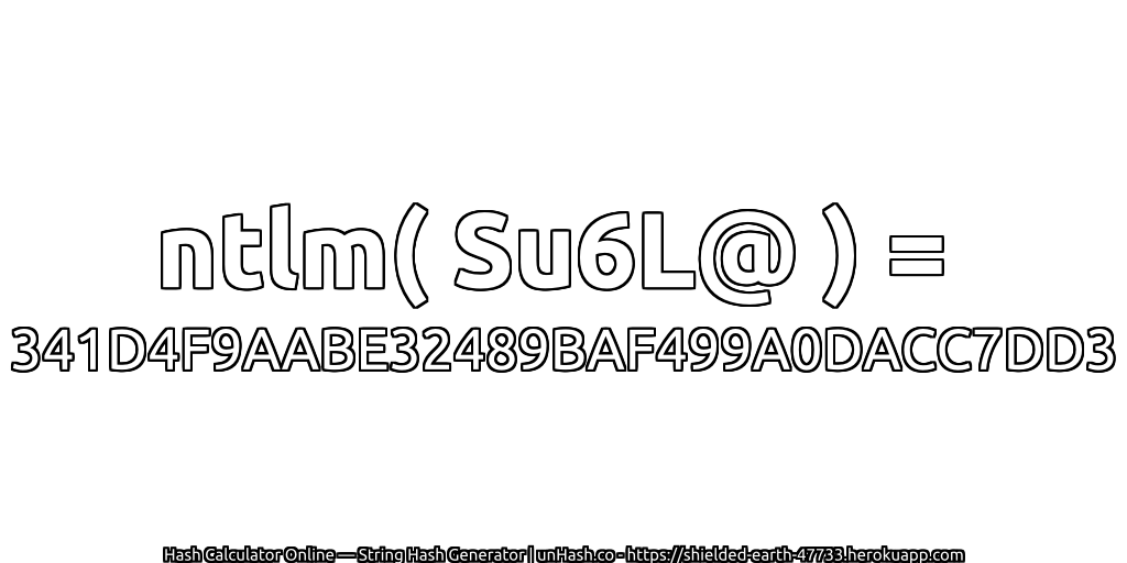 ntlm( Su6L@ ) = 341D4F9AABE32489BAF499A0DACC7DD3 | unHash.co