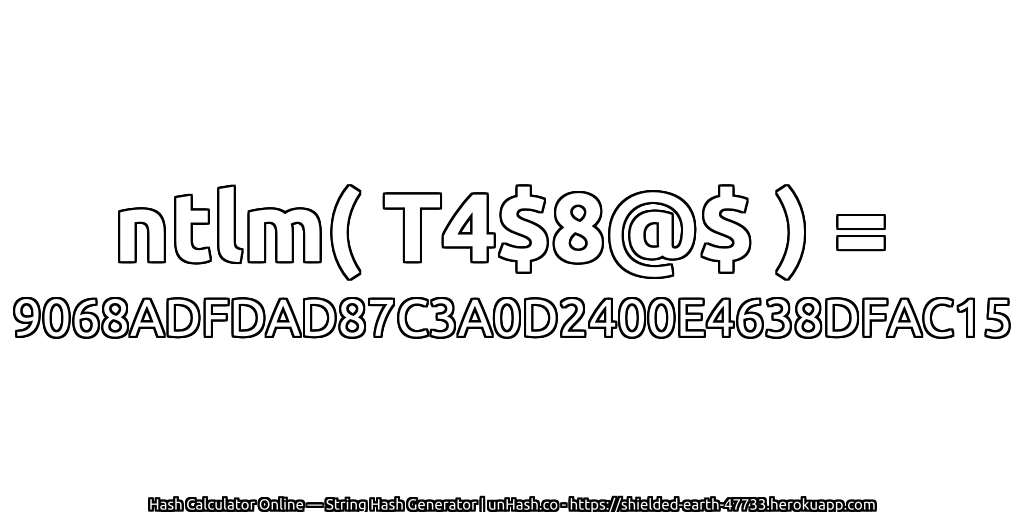ntlm( T4$8@$ ) = 9068ADFDAD87C3A0D2400E4638DFAC15 | unHash.co