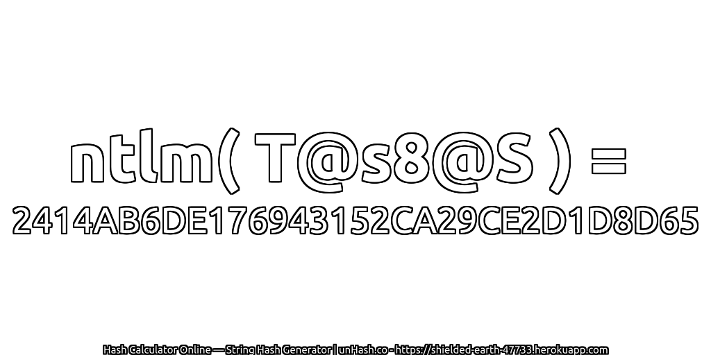 ntlm( T@s8@S ) = 2414AB6DE176943152CA29CE2D1D8D65 | unHash.co