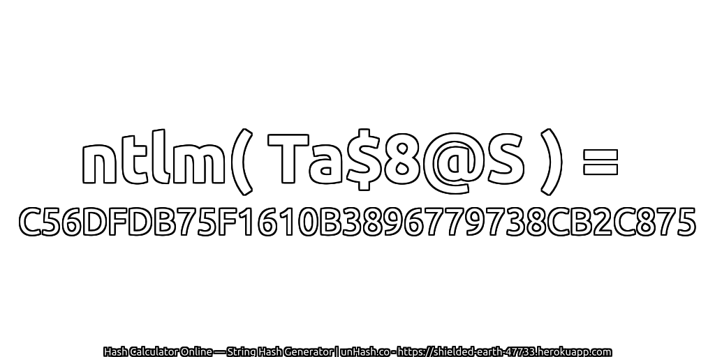 ntlm( Ta$8@S ) = C56DFDB75F1610B3896779738CB2C875 | unHash.co