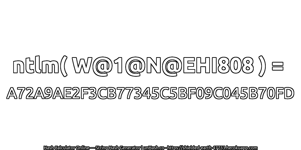 ntlm( W@1@N@EHI808 ) = A72A9AE2F3CB77345C5BF09C045B70FD | unHash.co