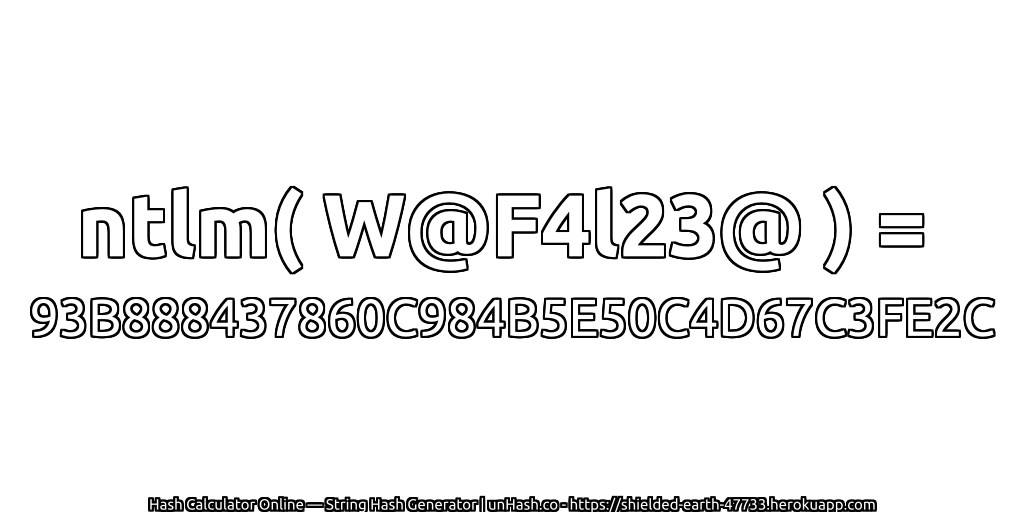 ntlm( W@F4l23@ ) = 93B888437860C984B5E50C4D67C3FE2C | unHash.co