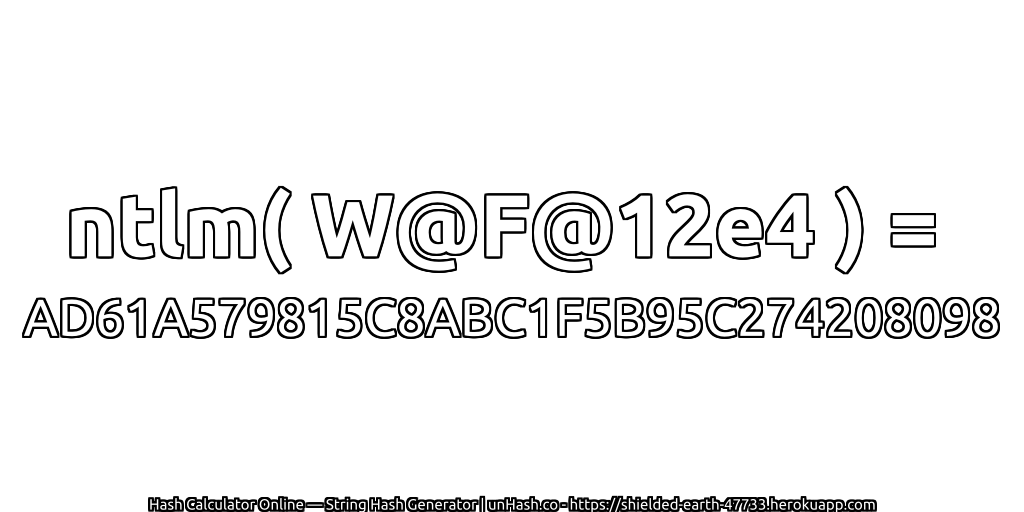ntlm( W@F@12e4 ) = AD61A579815C8ABC1F5B95C274208098 | unHash.co