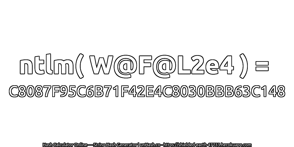 ntlm( W@F@L2e4 ) = C8087F95C6B71F42E4C8030BBB63C148 | unHash.co