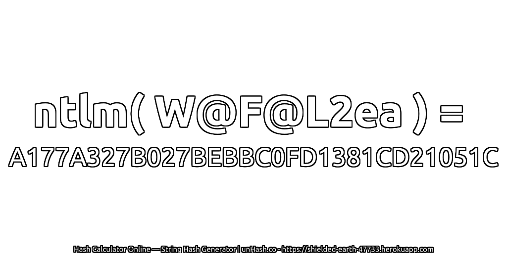 ntlm( W@F@L2ea ) = A177A327B027BEBBC0FD1381CD21051C | unHash.co
