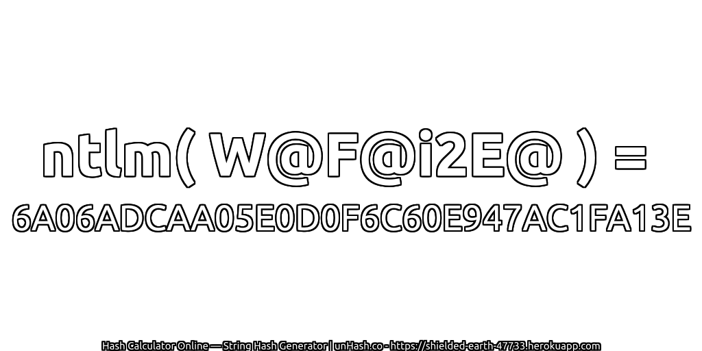 ntlm( W@F@i2E@ ) = 6A06ADCAA05E0D0F6C60E947AC1FA13E | unHash.co