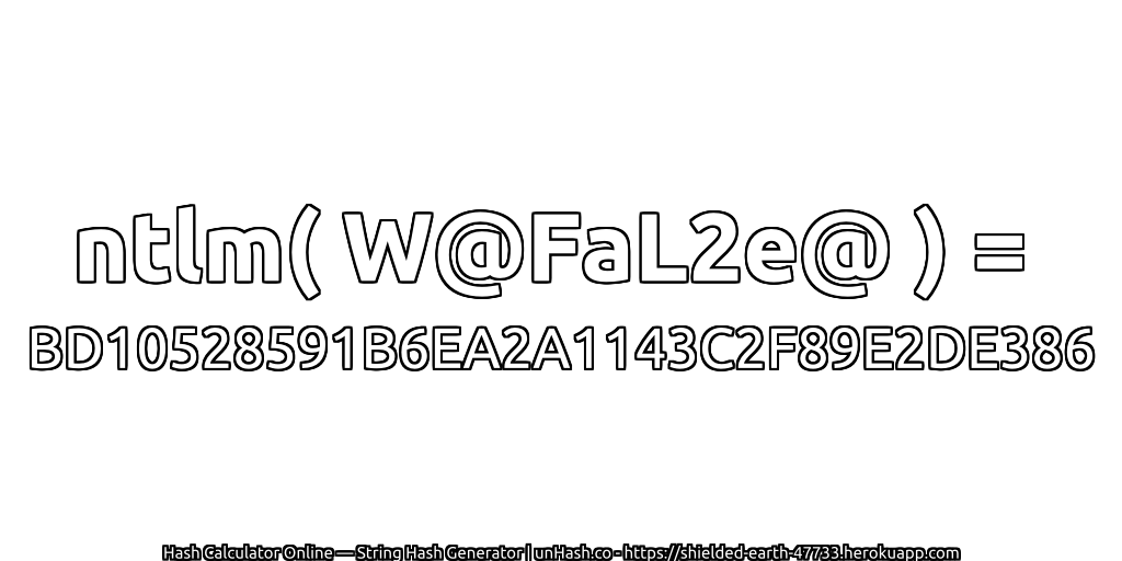 ntlm( W@FaL2e@ ) = BD10528591B6EA2A1143C2F89E2DE386 | unHash.co