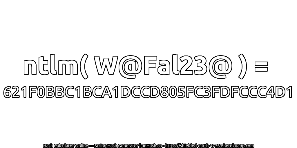ntlm( W@Fal23@ ) = 621F0BBC1BCA1DCCD805FC3FDFCCC4D1 | unHash.co