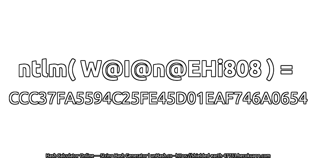 ntlm( W@I@n@EHi808 ) = CCC37FA5594C25FE45D01EAF746A0654 | unHash.co